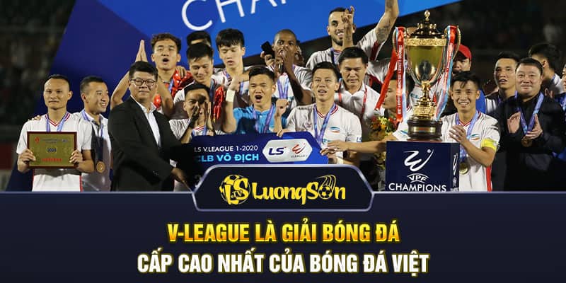 V-League là giải bóng đá cấp cao nhất của bóng đá Việt 
