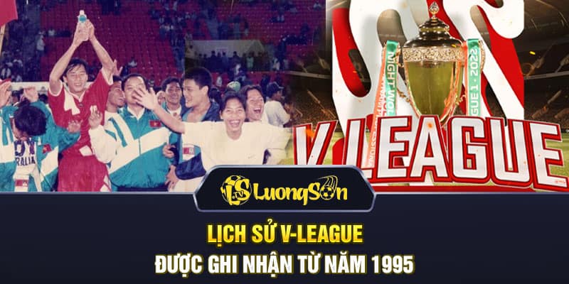 Lịch sử V-League được ghi nhận từ năm 1995 